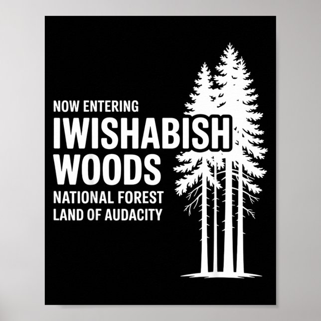 Now Entering I Wishabish Woods National Forest Lan Poster (Front)