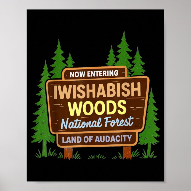 Now Entering I Wishabish Woods National Forest Lan Poster (Front)