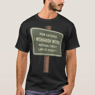 Now Entering I Wishabish Woods National Forest Lan T-Shirt