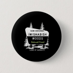 Now Entering Iwishabish Woods National Forest  6 Cm Round Badge