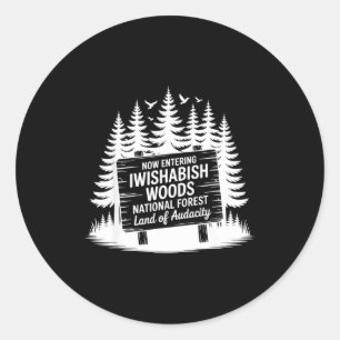Now Entering Iwishabish Woods National Forest Adve Classic Round Sticker
