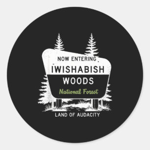 Now Entering Iwishabish Woods National Forest  Classic Round Sticker