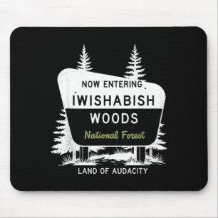 Now Entering Iwishabish Woods National Forest  Mouse Pad