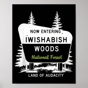 Now Entering Iwishabish Woods National Forest  Poster