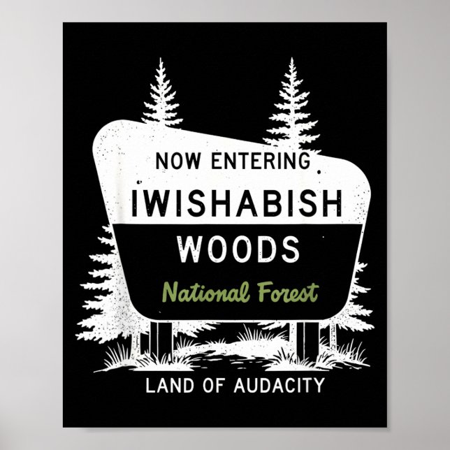 Now Entering Iwishabish Woods National Forest  Poster (Front)