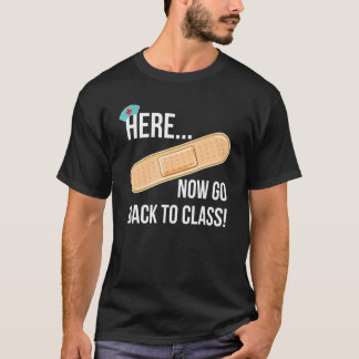 Now Go Back To Class School Nurse School Nursing T-Shirt