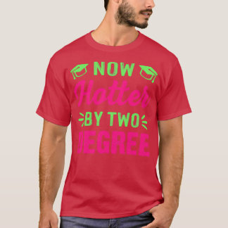 Now Hotter By Two Degreest Graduation Funny Gift T-Shirt