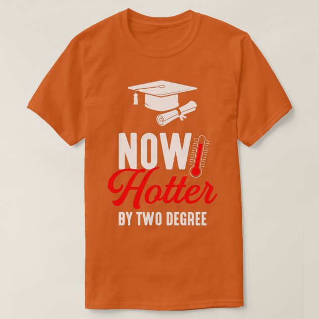 Now Hotter Two Degree masters degree graduation 1 T-Shirt (Design Front)