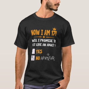 Now I Am 17 Years Old 17th Adult  Birthday Men & W T-Shirt