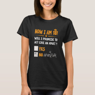 Now I Am 18 Years Old 18th Adult  Birthday Men & W T-Shirt