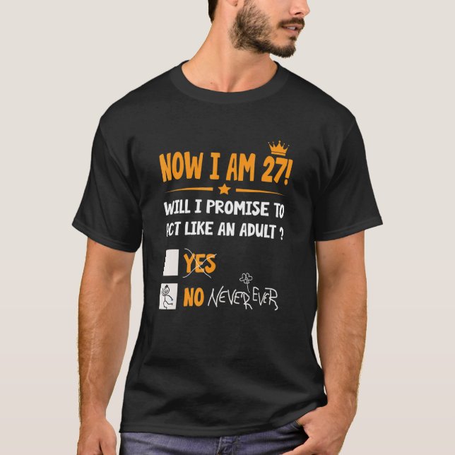 Now I Am 27 Years Old 27th Adult  Birthday Men & W T-Shirt (Front)