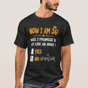 Now I Am 36 Years Old 36th Adult Birthday Men & W T-Shirt