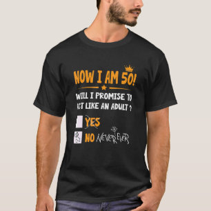 Now I Am 50 Years Old 50th Adult Birthday Men & W T-Shirt
