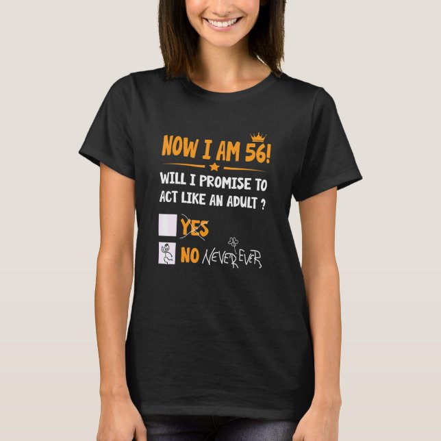 Now I Am 56 Years Old 56th Adult  Birthday Men & W T-Shirt (Front)