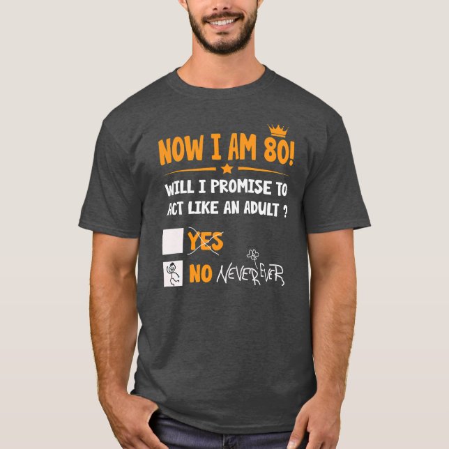 Now i am 80 years old 80th adult funny Birthday T-Shirt (Front)