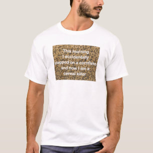Now I am a cereal killer. T-shirt. T-Shirt