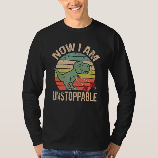 Now I Am Unstappable Dinosaur T Rex T-Shirt (Front)