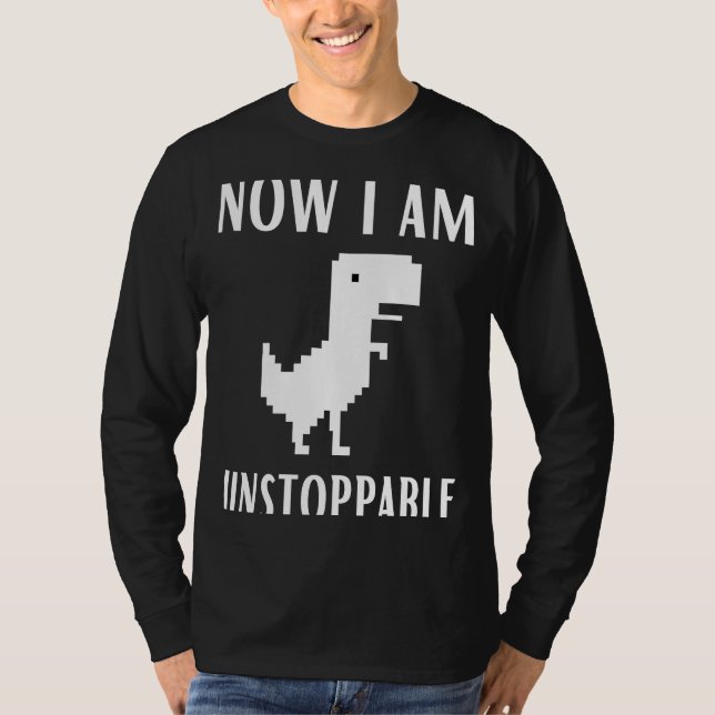 Now I Am Unstoppable Dinosaur Rex Game Web Browser T-Shirt (Front)