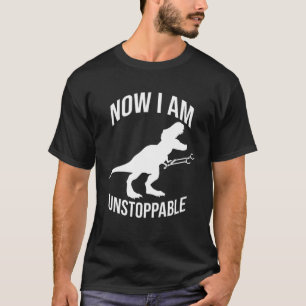 Now I Am Unstoppable - Funny Rex Dinosaur Grabber T-Shirt