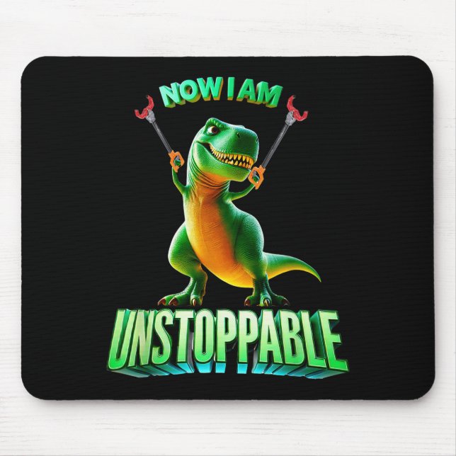Now I Am Unstoppable Funny T-rex Tyrannosaurus Din Mouse Pad (Front)