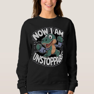 Now I Am Unstoppable Funny T-Rex with Robotic Arms Sweatshirt