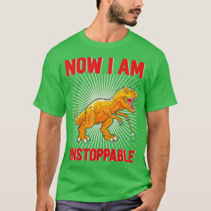Now I Am Unstoppable Funny TRex (28)  T-Shirt