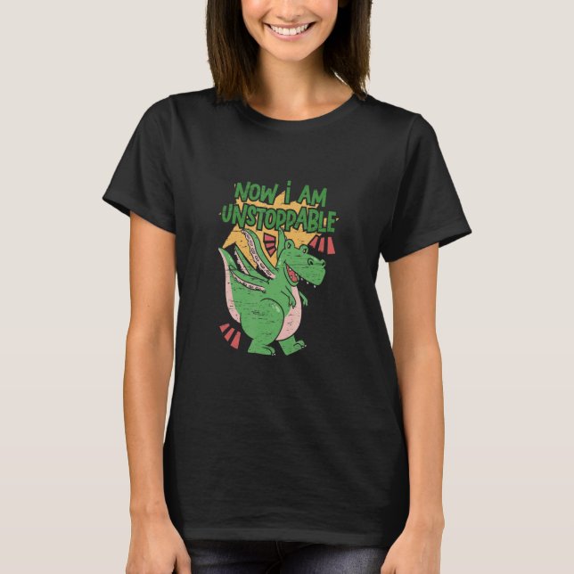 Now I Am Unstoppable Rex Dinos Wild Animal T-Shirt (Front)