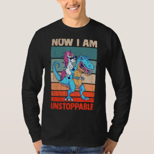 Now I Am Unstoppable T Rex Dinosaur Dino Tyrannosa T-Shirt