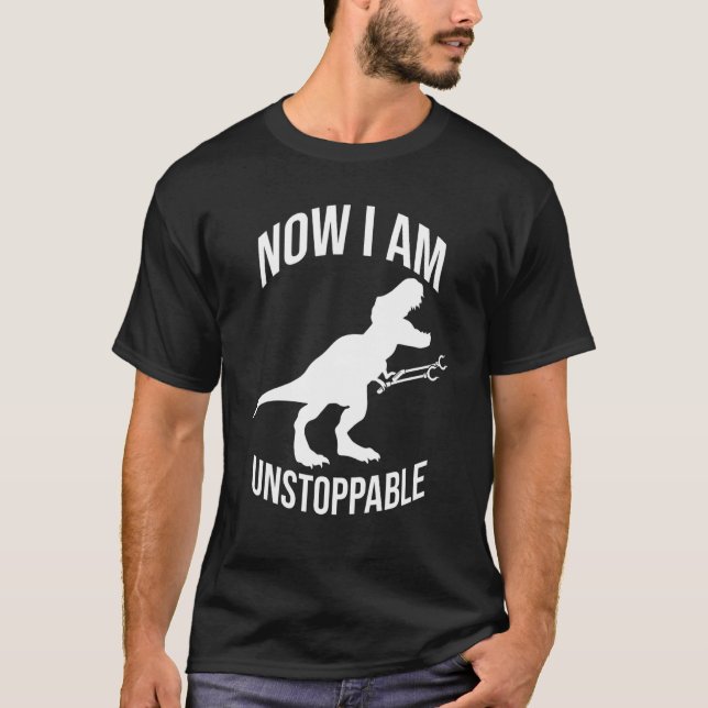 Now I Am Unstoppable T Rex Dinosaur Grabber Claws T-Shirt (Front)