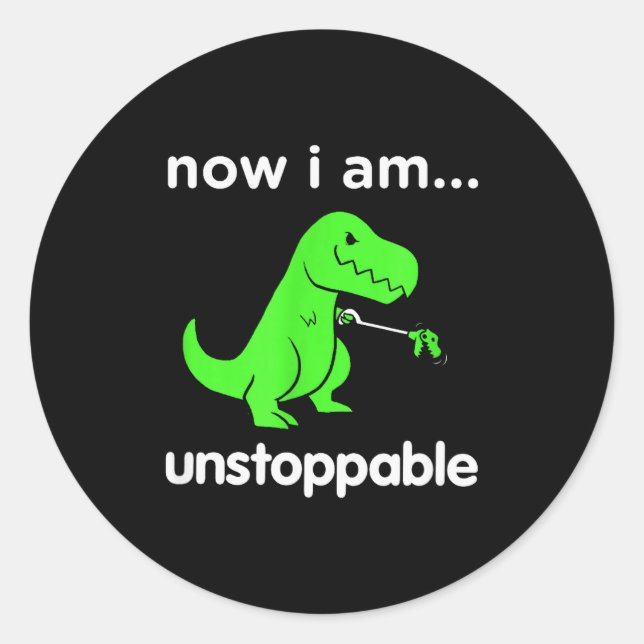 Now I Am Unstoppable T-rex Funny Grabber Dinosaur  Classic Round Sticker (Front)