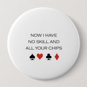 Now I have no skill and your chips T-shirt 10 Cm Round Badge