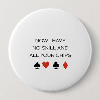Now I have no skill and your chips T-shirt 10 Cm Round Badge
