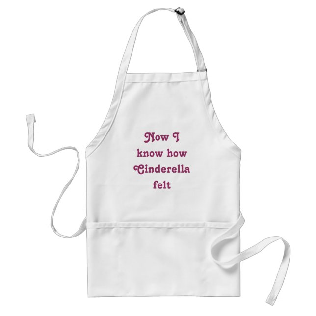 Now I know how Cinderella felt Standard Apron (Front)