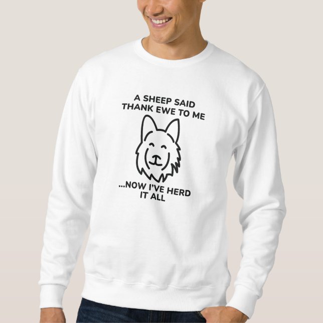 Now I’ve Herd It All Sweatshirt (Front)