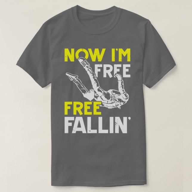 Now Im Free Fallin Skydive Parachuting Skydiving S T-Shirt (Design Front)