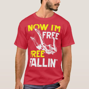 Now Im Free Fallin Skydive Parachuting Skydiving S T-Shirt