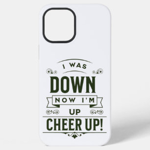 NOW I'M UP CHEER UP IPHONE 12 PRO MAX CASE