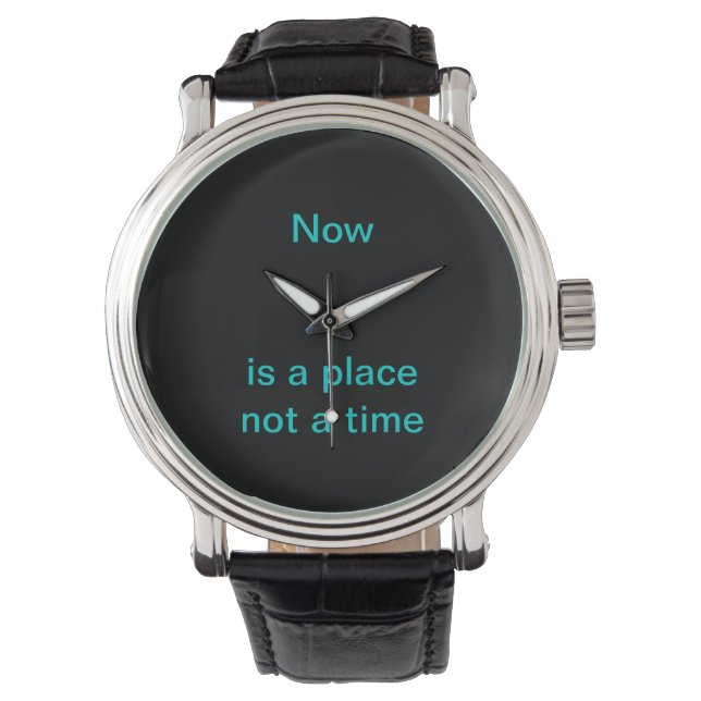 Now is a place, not a time watch (Front)