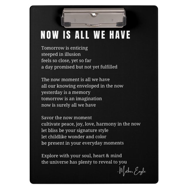Now is all we have Be Present poem poster Clipboard (Front)