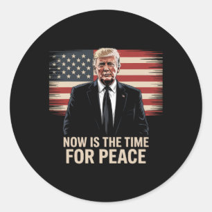 Now Is The Time For Peace - Trump  Classic Round Sticker