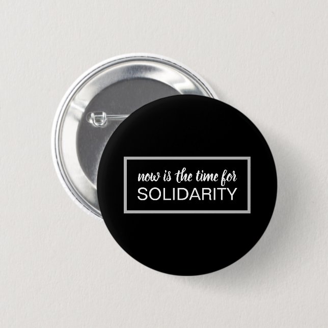 Now is the time for SOLIDARITY 6 Cm Round Badge (Front & Back)