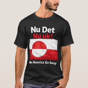 Now is the time! Make America Go Away Greenland fl T-Shirt