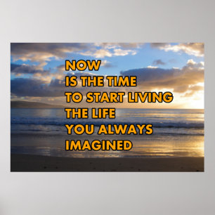 Now is the time to start living poster