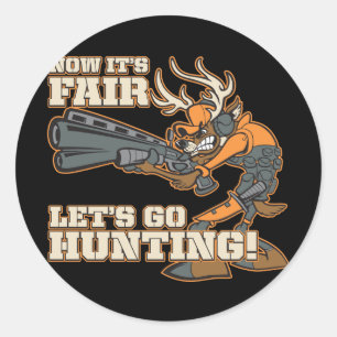Now It's Fair, Let's Go Hunting! Classic Round Sticker