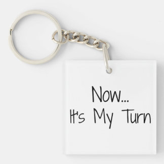 "Now... It's My Turn" Phrase Key Ring