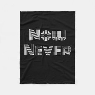 Now Never Fleece Blanket