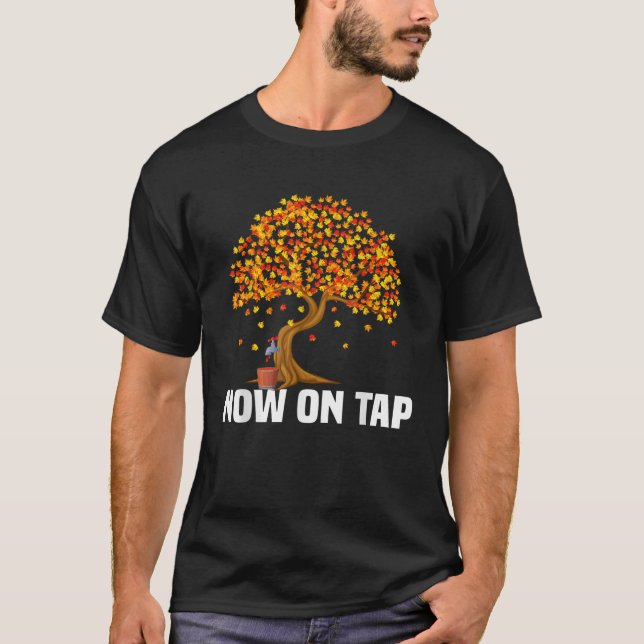 Now On Tap Funny Maple Syrup Maker T Shirt (Front)