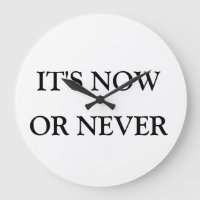 "Now or Never" Clock