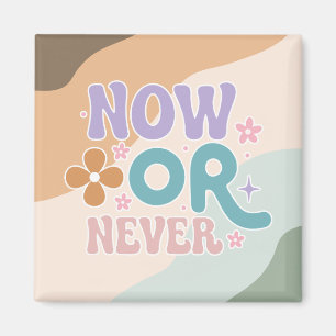 Now Or Never Inspirational Quote Magnet