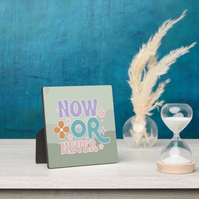 Now Or Never Inspirational Quote Teal Green Pastel Plaque (Insitu)
